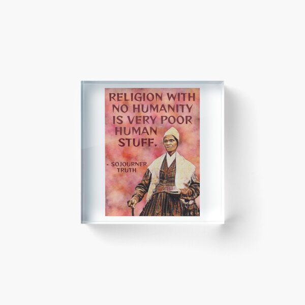 Item preview, Radical Feminist Quote - Sojourner Truth - Religion With No Humanity Is Very Poor Human Stuff designed and sold by LethalPixieDust.