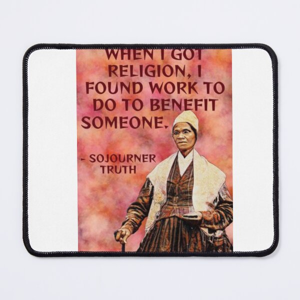 Item preview, Radical Feminist Quote - Sojourner Truth - When I Got Religion I Found Work To Do To Benefit Someone designed and sold by LethalPixieDust.