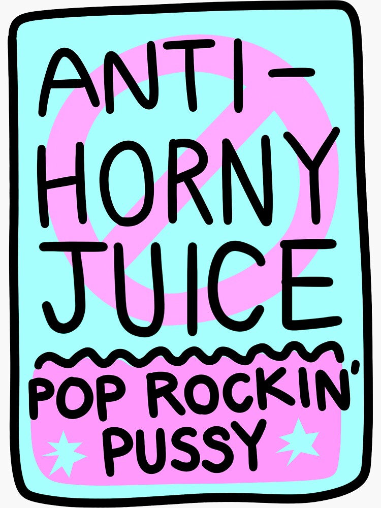 Anti Horny Juice Sticker Pop Rockin Pussy Sticker for Sale by  