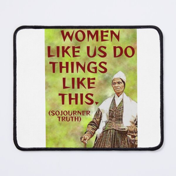 Item preview, Radical Feminist Quote - Sojourner Truth - Women Like Us Do Things Like This designed and sold by LethalPixieDust.