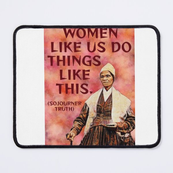 Item preview, Radical Feminist Quote - Sojourner Truth - Women Like Us Do Things Like This designed and sold by LethalPixieDust.