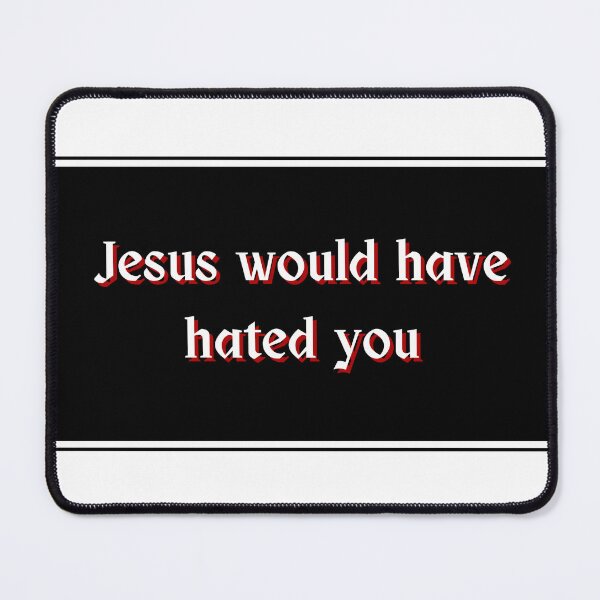 Item preview, Jesus would have hated you designed and sold by DressRevolution.