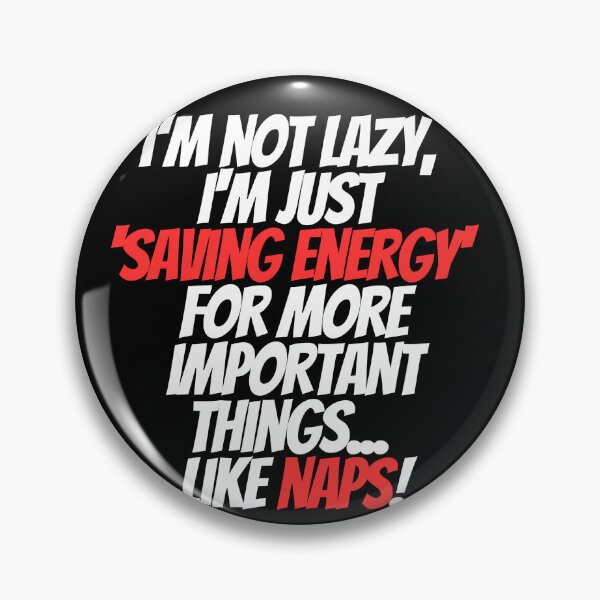 Item preview, I’m not lazy, I’m just ‘saving energy’ for more important things…like naps! designed and sold by Clipartopia.