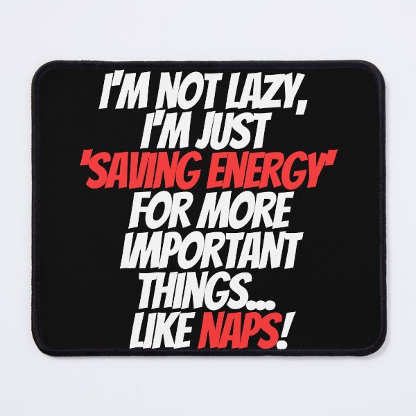 Item preview, I’m not lazy, I’m just ‘saving energy’ for more important things…like naps! designed and sold by Clipartopia.