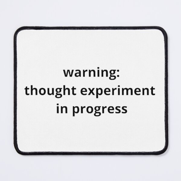 Item preview, Warning: thought experiment in progress, philosophical, science satire design designed and sold by StudyPuff.