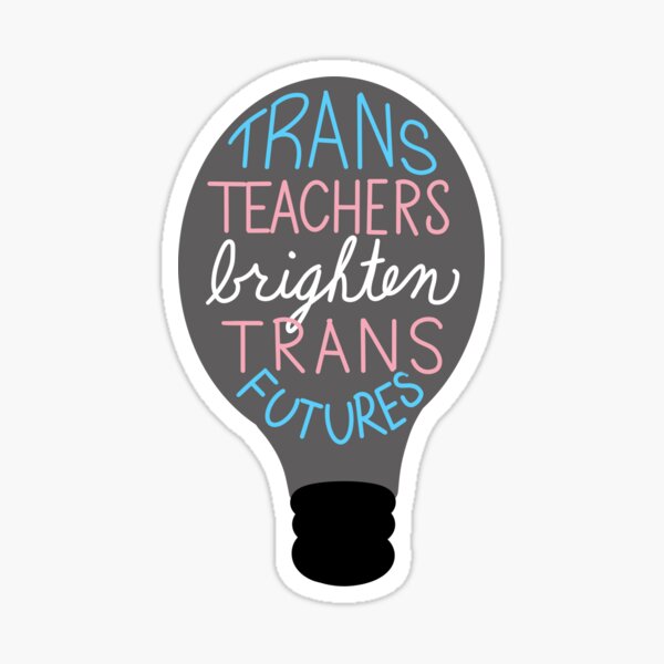 Artikel-Vorschau von Trans-Lehrer erhellen Trans-Futures-LGBT-Pride-Monatsaufkleber, designt und verkauft von AbigailsJoy.