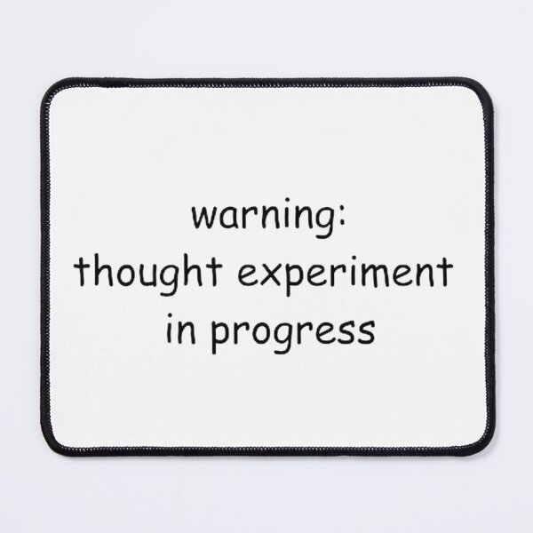 Item preview, Warning: thought experiment in progress in Comic Sans, philosophical, science satire design designed and sold by StudyPuff.