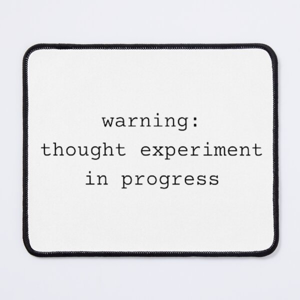 Item preview, Warning: thought experiment in progress in typewriter font, philosophical, science satire design designed and sold by StudyPuff.