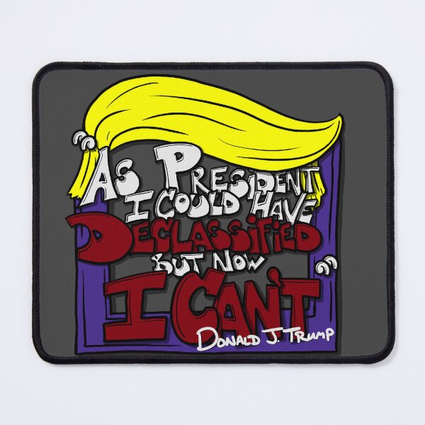 Item preview, As President I could have declassified... designed and sold by FighterGuy.