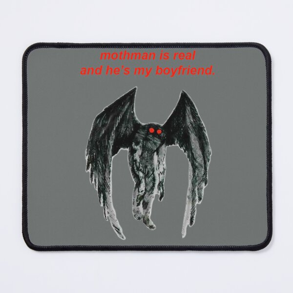 Item preview, mothman is real and he's my boyfriend designed and sold by AlphaGorst.