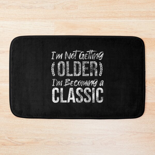 Item preview, I am Not Getting Older I am Becoming A Classic  designed and sold by AlkaLalla.