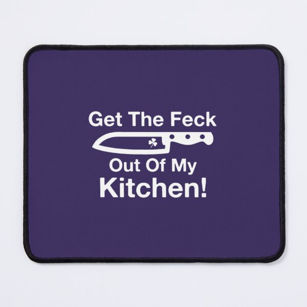 Item preview, Get the Feck Out of My Kitchen! designed and sold by sfygelqnduj15.