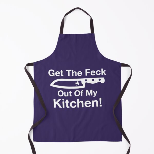 Item preview, Get the Feck Out of My Kitchen!	 designed and sold by sfygelqnduj15.