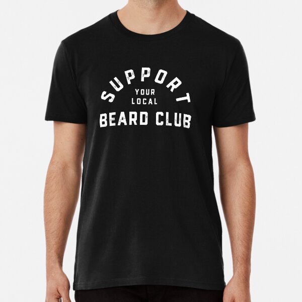 Support your Local Beard Club T-Shirt for Bearded Men Premium T-Shirt