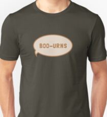 I was saying "Boo-urns" Unisex T-Shirt