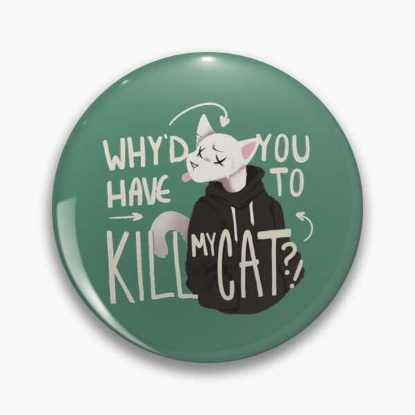 Item preview, Why'd you have to kill my cat Lovejoy designed and sold by SeferinoHaslam.