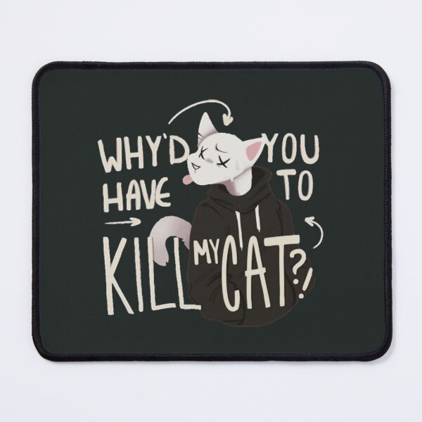 Item preview, Why'd you have to kill my cat Lovejoy designed and sold by SeferinoHaslam.