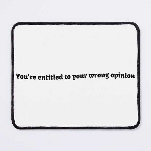 Item preview, You're Entitled to Your Wrong Opinion designed and sold by megans2000.