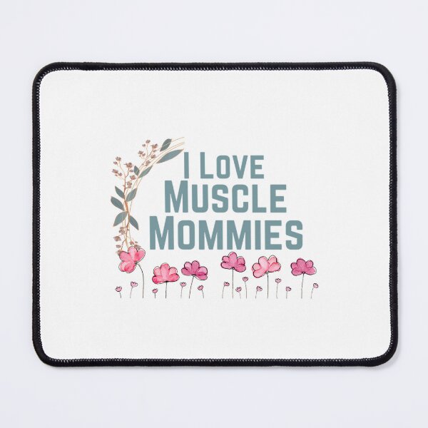 Item preview, I Love Muscle  Mommies                 designed and sold by DonnasynAriadne.