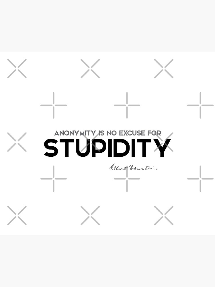 anonymity, stupidity - albert einstein by razvandrc