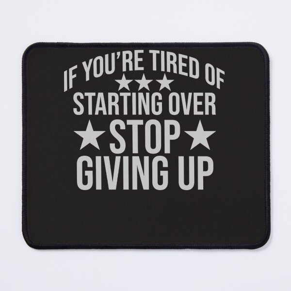 Item preview, If You Are Tired Of Starting Over Stop Giving Up  designed and sold by MonteAMoen.