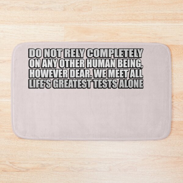 Item preview, Do Not Rely Completely On Any Other Human Being, However Dear. We Meet All Life&39;S Greatest Tests designed and sold by JeffreyMusgrave.