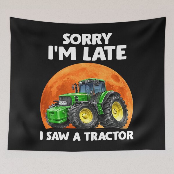 Item preview, Sorry Im late I saw a tractor 3 designed and sold by UllrichArnold.