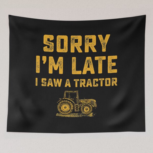Item preview, Sorry Im Late I Saw A Tractor Funny for farmer designed and sold by UllrichArnold.