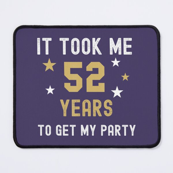 Item preview, 52 Years It Took Me My Party Birthday Anniversary designed and sold by iznimwqfjza71.