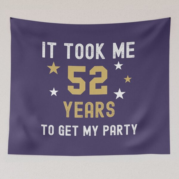 Item preview, 52 Years It Took Me My Party Birthday Anniversary 	 	 designed and sold by iznimwqfjza71.