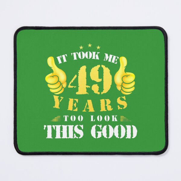 Item preview, 49th Birthday Year Old, It Took Me 49 Yrs To Look This Good designed and sold by rjztofoki53.