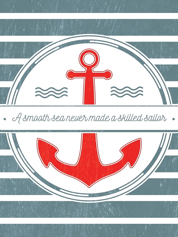 A Smooth Sea Never Made a Skilled Sailor by the99thstudio