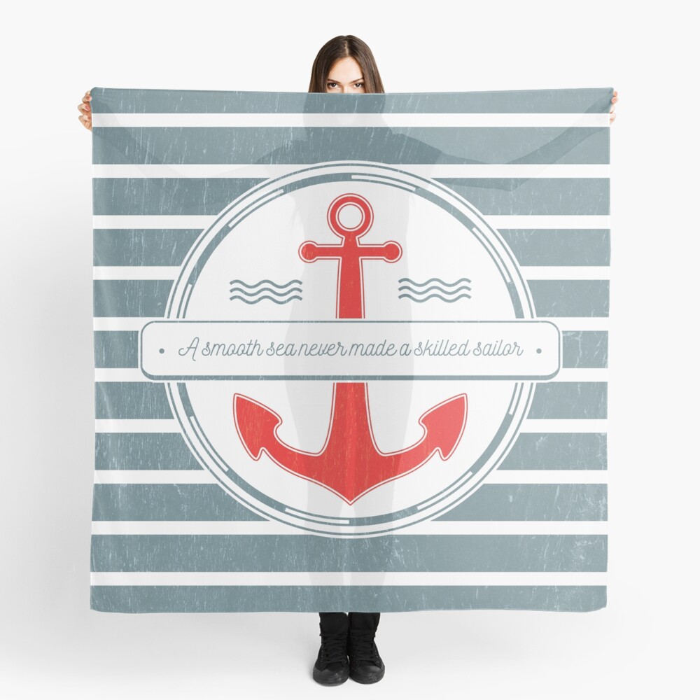 A Smooth Sea Never Made a Skilled Sailor Scarf