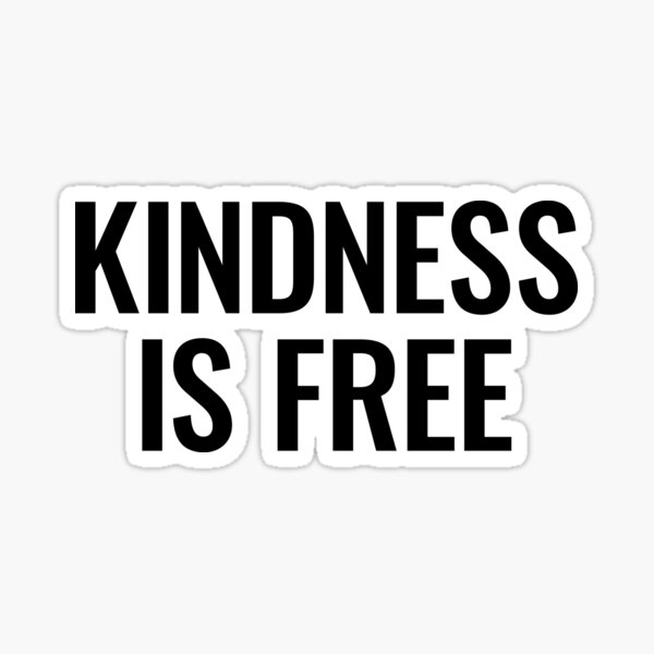 Kindness Is Free Stickers for Sale | Redbubble