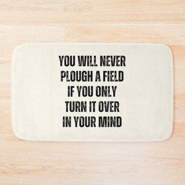Item preview, You Will Never Plough A Field If You Only Turn It Over In Your Mind designed and sold by QuotesAreFun.