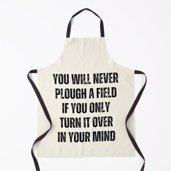 Item preview, You Will Never Plough A Field If You Only Turn It Over In Your Mind designed and sold by QuotesAreFun.