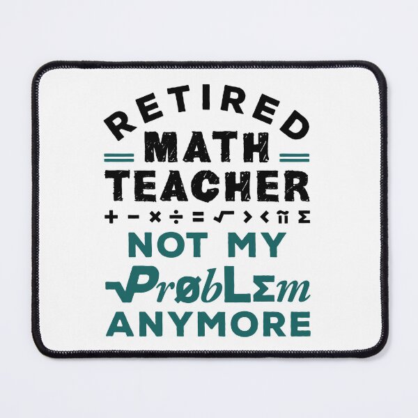 Item preview, Retired Math Teacher Not My Problem Anymore designed and sold by jaygo.