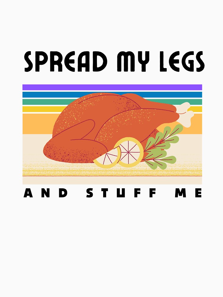 Funny Thanksgiving Spread My Legs And Stuff Me Adult Humor Sweatshirt