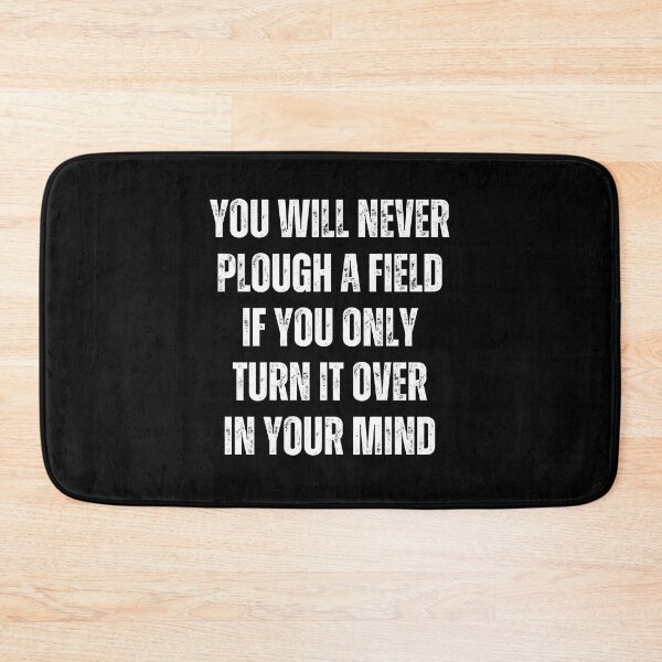 Item preview, You Will Never Plough A Field If You Only Turn It Over In Your Mind designed and sold by QuotesAreFun.