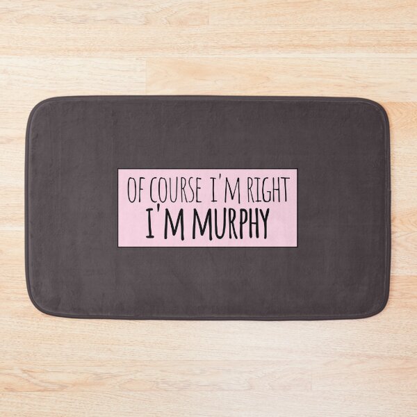 Item preview, Of Course I'm Right I'm Murphy Funny Personalized designed and sold by kindxinn.