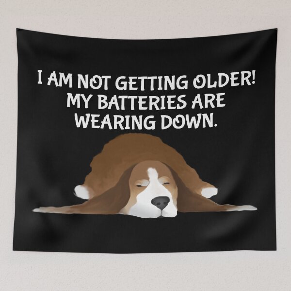 Item preview, Dog - I Am Not Getting Older! My Batteries Are Wearing Down. White Type designed and sold by Karen Wood.