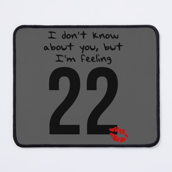 Item preview, taylor swift 22 i don't know about you but i'm feeling 22 designed and sold by Arlington258.