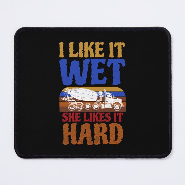Item preview, I Like It Wet She Likes It Hard, funny concrete mixer truck drivers designed and sold by Affyboss6.