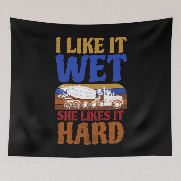 Item preview, I Like It Wet She Likes It Hard, funny concrete mixer truck drivers designed and sold by Affyboss6.