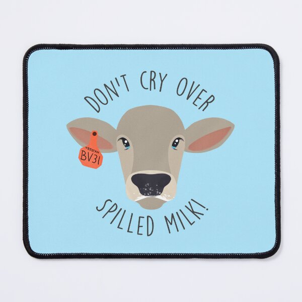 Item preview, Don’t cry over spilled milk! designed and sold by moodystudios.