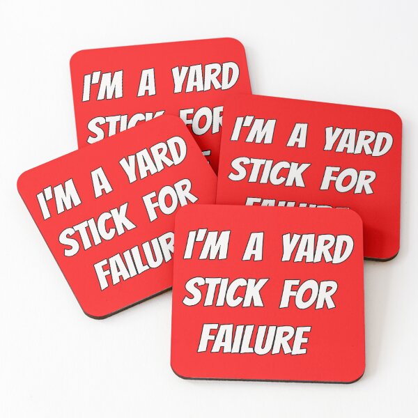 Item preview, I'm a Yard Stick for failure  designed and sold by CandG-Emporium.