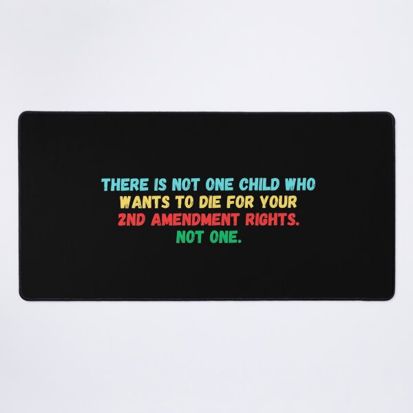 Item preview, there is not one child who wants to die for your 2nd amendment rights not one designed and sold by manandi1.