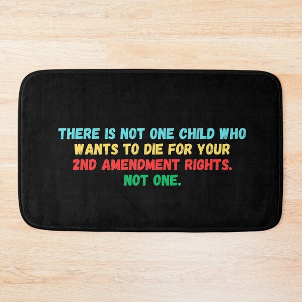 Item preview, there is not one child who wants to die for your 2nd amendment rights not one designed and sold by manandi1.
