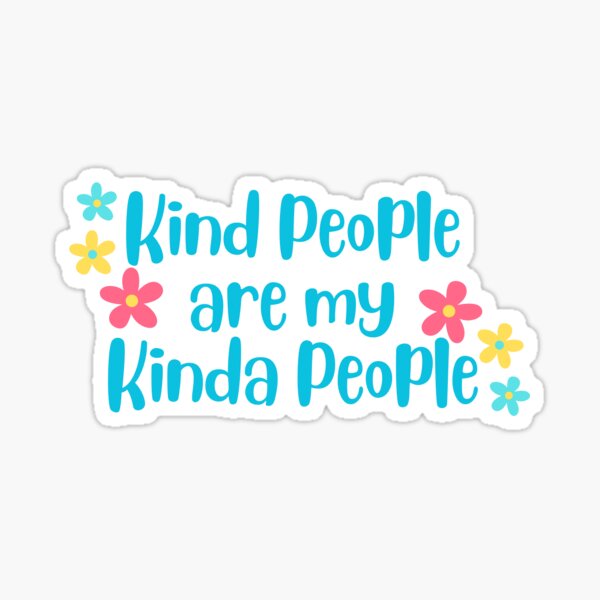 Kind People Are My Kinda People Sticker