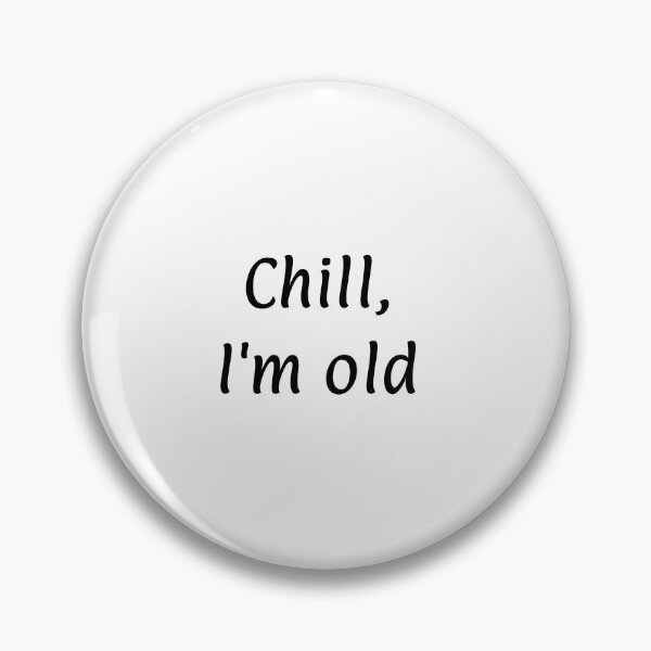 Item preview, Chill I'm Old designed and sold by ThinkOTB.